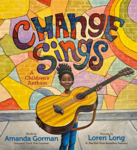 Illustrated book cover featuring a young child holding a large guitar in front of a vibrant, colorful mural inspired by "Maybe Something Beautiful." The title "Change Sings: A Children's Anthem" is prominently displayed. Authors Amanda Gorman and Loren Long are noted at the bottom for their contribution to visual arts.