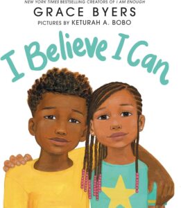 Cover image of the book "I Believe I Can" by Grace Byers, illustrated by Keturah A. Bobo. The illustration shows a boy and a girl, both with brown skin, standing close together. The boy is wearing a yellow shirt, and the girl is wearing a turquoise shirt with a star, reminiscent of the vibrant style in "Omu!