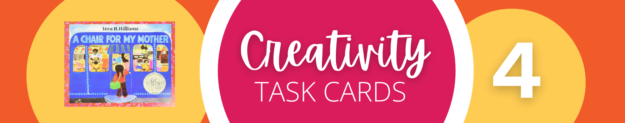 A colorful banner featuring the book "A Chair for My Mother" on the left, "Creativity Task Cards" in white script at the center, and a large white number 4 in a yellow circle on the right. A colorful banner featuring the book "A Chair for My Mother" on the left, "Creativity Task Cards" in white script at the center, and a large white number 4 in a yellow circle on the right.
