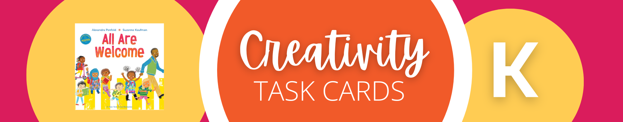 A colorful banner with a book cover titled "All Are Welcome," the words "Creativity Task Cards," and a large letter "K" on bright circular backgrounds. A colorful banner with a book cover titled "All Are Welcome," the words "Creativity Task Cards," and a large letter "K" on bright circular backgrounds.