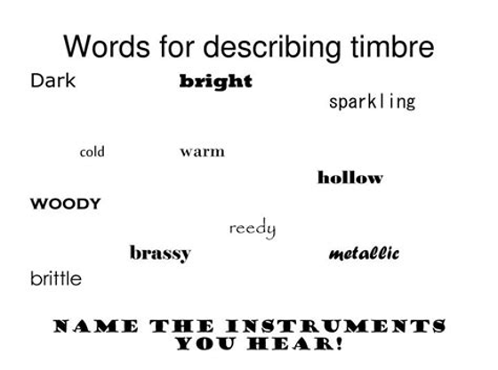 A collection of words describing timbre, such as dark, bright, sparkling, cold, warm, and metallic—plus “percussive place value” for rhythmic sounds. “Name the instruments you hear!” appears at the bottom.